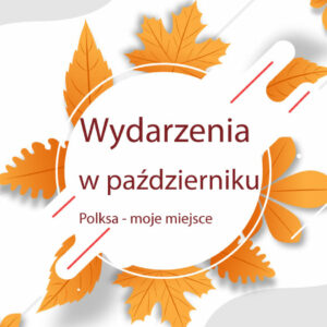 Polska – moje miejsce. Wydarzenia w październiku